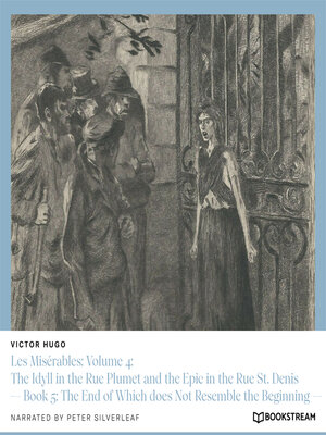 cover image of Les Misérables, Volume 4: The Idyll in the Rue Plumet and the Epic in the Rue St. Denis, Book 5 